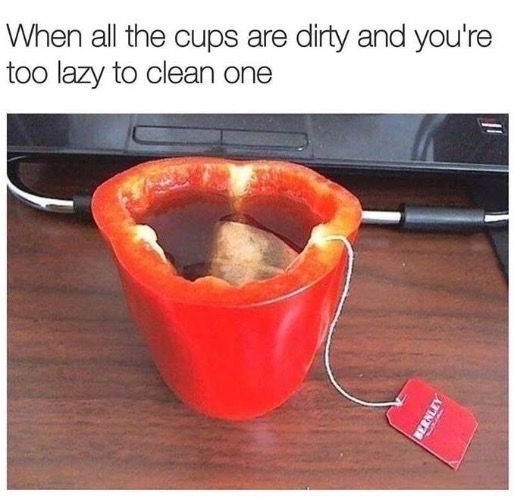 Too Lazy | image tagged in lazy,relatable,relatable memes,dirty dishes,tea,funny memes | made w/ Imgflip meme maker