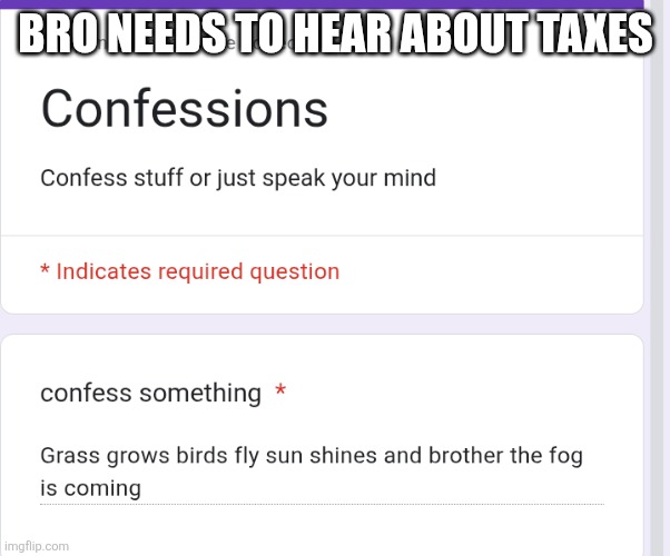 BRO NEEDS TO HEAR ABOUT TAXES | made w/ Imgflip meme maker