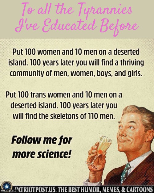 It's not what you think it is. But a glob-mod will get a hard on for it. They never read and comprehend. | To all the Tyrannies I've Educated Before | made w/ Imgflip meme maker