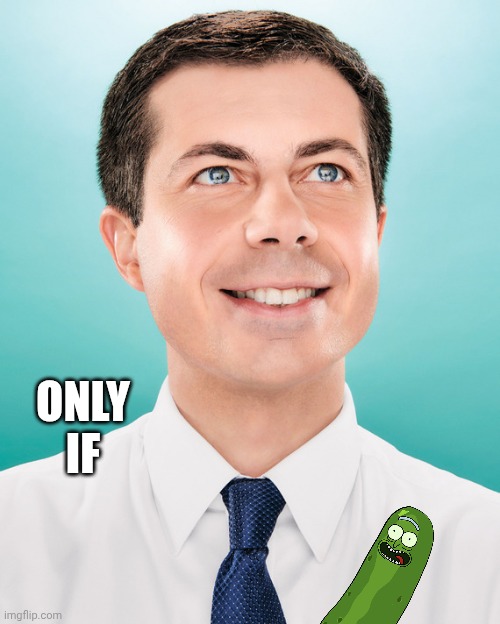 Pete Buttigieg | ONLY IF | image tagged in pete buttigieg | made w/ Imgflip meme maker