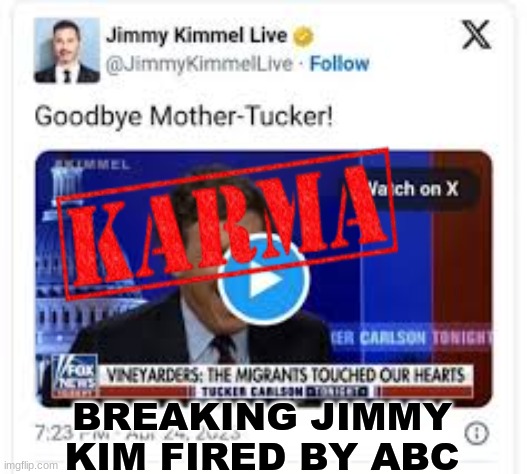 Jimmy Kimmel fired meme | BREAKING JIMMY KIM FIRED BY ABC | image tagged in memes,politics,tucker carlson,jimmy kimmel,trump,maga | made w/ Imgflip meme maker