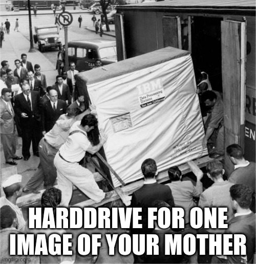 FIrst harddrive with a capacity 5 Megabyte | HARDDRIVE FOR ONE IMAGE OF YOUR MOTHER | image tagged in funny | made w/ Imgflip meme maker