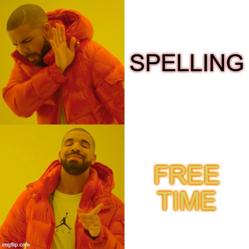 SCHOOL BE LIKE | SPELLING; FREE TIME | image tagged in memes,drake hotline bling | made w/ Imgflip meme maker
