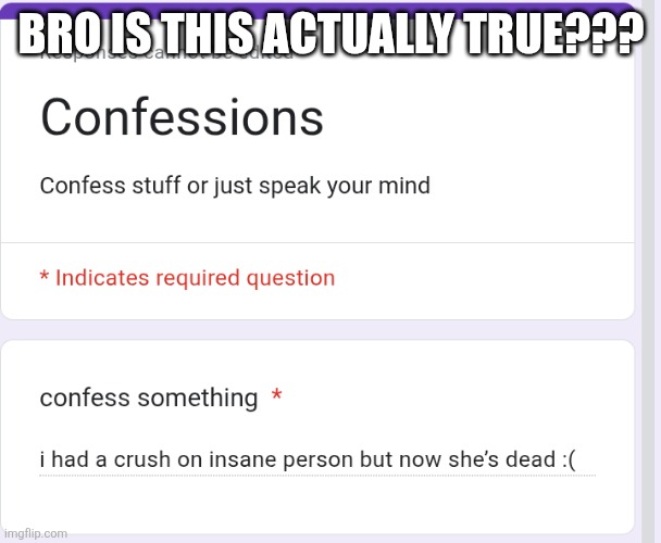 BRO IS THIS ACTUALLY TRUE??? | made w/ Imgflip meme maker