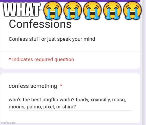WHAT 😭😭😭😭😭 | made w/ Imgflip meme maker