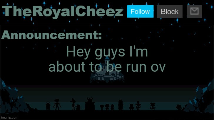 Cheez's Undertale Template | Hey guys I'm about to be run ov | image tagged in cheez's undertale template | made w/ Imgflip meme maker