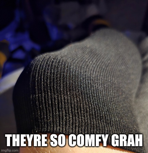THEYRE SO COMFY GRAH | made w/ Imgflip meme maker