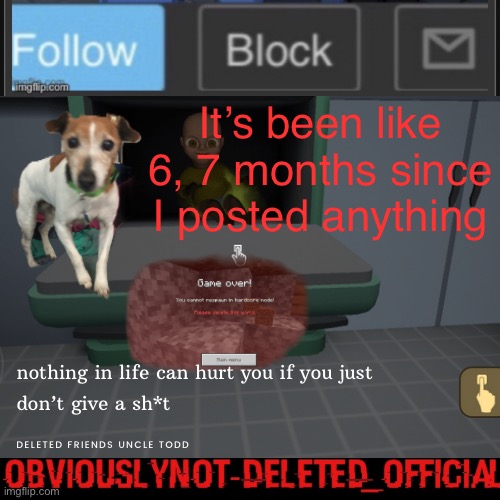 Obviously not deleted | It’s been like 6, 7 months since I posted anything | image tagged in obviously not deleted | made w/ Imgflip meme maker