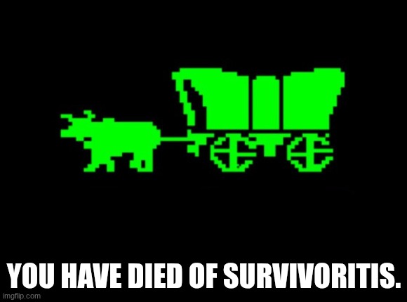 Thanks Buffalo! | YOU HAVE DIED OF SURVIVORITIS. | image tagged in oregon trail | made w/ Imgflip meme maker