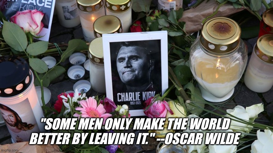 Buh Buy Charlie | "SOME MEN ONLY MAKE THE WORLD BETTER BY LEAVING IT." --OSCAR WILDE | image tagged in kirk,racist,hate,ignorance | made w/ Imgflip meme maker