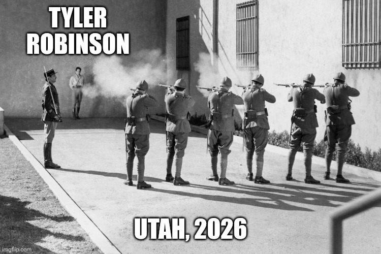 TYLER ROBINSON UTAH, 2026 | image tagged in firing squad | made w/ Imgflip meme maker