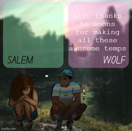 <3 | also thanks to moons for making all these awesome temps | image tagged in moons n foxed - salem and wolf 5 | made w/ Imgflip meme maker