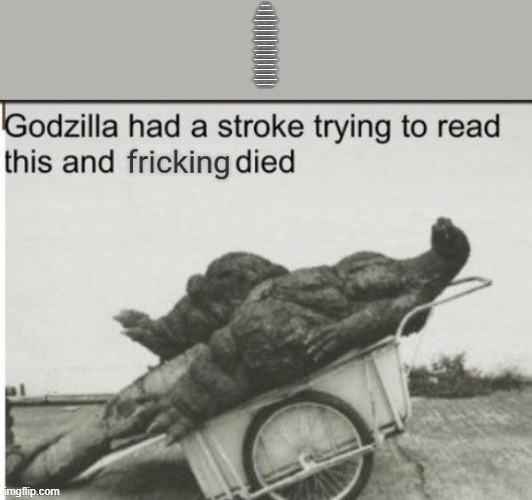Comment what it says and I'll upvote all ur memes | NEVER GONNA GIVE YOU UP, NEVER GONNA LET YOU DOWN
NEVER GONNA RUN AROUND AND DESERT YOU
NEVER GONNA MAKE YOU CRY, NEVER GONNA SAY GOODBYE
NEVER GONNA TELL A LIE AND HURT YOU
NEVER GONNA GIVE YOU UP, NEVER GONNA LET YOU DOWN
NEVER GONNA RUN AROUND AND DESERT YOU
NEVER GONNA MAKE YOU CRY, NEVER GONNA SAY GOODBYE
NEVER GONNA TELL A LIE AND HURT YOU
NEVER GONNA GIVE YOU UP, NEVER GONNA LET YOU DOWN
NEVER GONNA RUN AROUND AND DESERT YOU
NEVER GONNA MAKE YOU CRY, NEVER GONNA SAY GOODBYE
NEVER GONNA TELL A LIE AND HURT YOU
NEVER GONNA GIVE YOU UP, NEVER GONNA LET YOU DOWN
NEVER GONNA RUN AROUND AND DESERT YOU
NEVER GONNA MAKE YOU CRY, NEVER GONNA SAY GOODBYE
NEVER GONNA TELL A LIE AND HURT YOU | image tagged in godzilla had a stroke trying to read this and fricking died,funny,memes,free upvotes | made w/ Imgflip meme maker