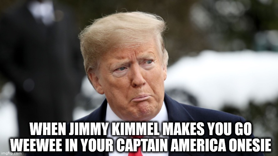 Jimmy Kimmel | WHEN JIMMY KIMMEL MAKES YOU GO WEEWEE IN YOUR CAPTAIN AMERICA ONESIE | image tagged in maga | made w/ Imgflip meme maker