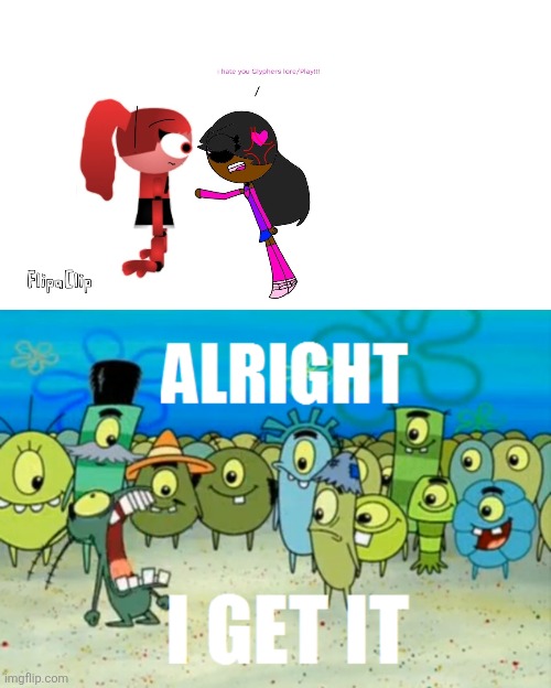 O Hate Glyphers Play In A Nutshell | image tagged in alright i get it,symbolics,glyphers play,glyphers | made w/ Imgflip meme maker