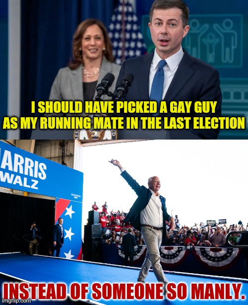 Thoughts From Kamala | I SHOULD HAVE PICKED A GAY GUY AS MY RUNNING MATE IN THE LAST ELECTION; INSTEAD OF SOMEONE SO MANLY. | image tagged in memes,politics,kamala harris,gay,not,manly | made w/ Imgflip meme maker