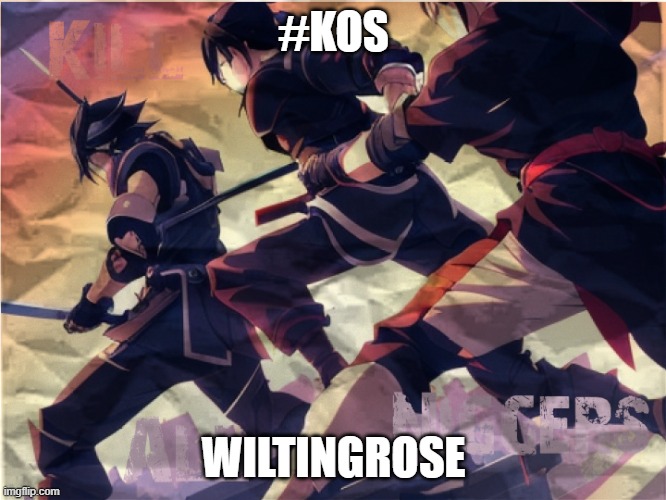 I haven't forgotten yet, Never will | #KOS; WILTINGROSE | image tagged in join the fight | made w/ Imgflip meme maker