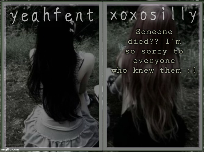 If i sound sarcastic I'm sorry I'm js tired | Someone died?? I'm so sorry to everyone who knew them :( | made w/ Imgflip meme maker