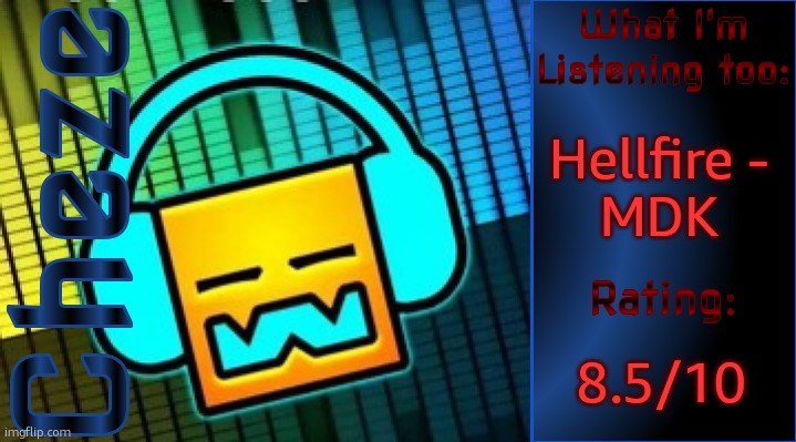 Cheze Music Temp | Hellfire -
MDK; 8.5/10 | image tagged in cheze music temp | made w/ Imgflip meme maker