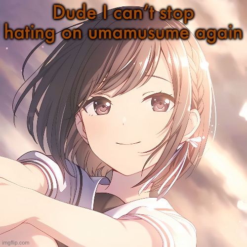Shinonome Ena PJSK | Dude I can’t stop hating on umamusume again | image tagged in shinonome ena pjsk | made w/ Imgflip meme maker
