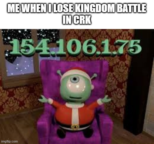I Have Your IP | ME WHEN I LOSE KINGDOM BATTLE
IN CRK | image tagged in ip address,crk,cookie run kingdom | made w/ Imgflip meme maker