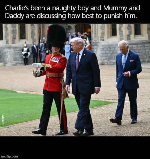 Yeh | Charlie’s been a naughty boy and Mummy and
Daddy are discussing how best to punish him. minkpen | image tagged in trump,charles,king,royal family,children | made w/ Imgflip meme maker