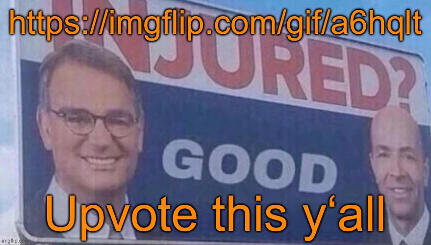 Injured Good announcement | https://imgflip.com/gif/a6hqlt; Upvote this y‘all | image tagged in injured good announcement | made w/ Imgflip meme maker
