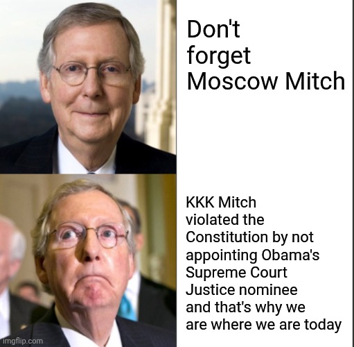 Mitch McConnell, Yes And No | Don't forget Moscow Mitch KKK Mitch violated the Constitution by not appointing Obama's Supreme Court Justice nominee and that's why we are  | image tagged in mitch mcconnell yes and no | made w/ Imgflip meme maker