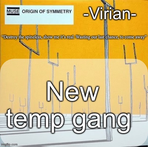 Y’all should listen to the album btw | New temp gang | image tagged in virian muse announcement temp | made w/ Imgflip meme maker
