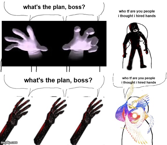 who tf are you people | who tf are you people i thought i hired hands; what's the plan, boss? what's the plan, boss? who tf are you people i thought i hired hands | image tagged in i thought i hired | made w/ Imgflip meme maker