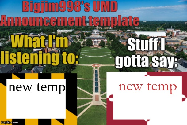 Bigjim998's UMD Announcement temp | new temp; new temp | image tagged in bigjim998's umd announcement temp | made w/ Imgflip meme maker