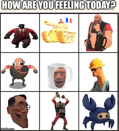 Tf2 | HOW ARE YOU FEELING TODAY? | image tagged in which one are you | made w/ Imgflip meme maker