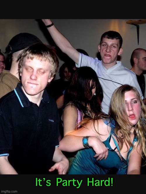 Party hard | It’s Party Hard! | image tagged in party hard | made w/ Imgflip meme maker