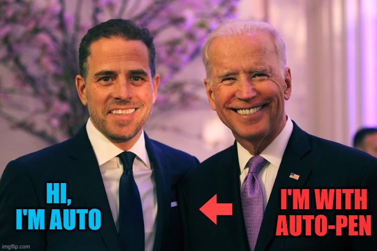 Smokey and the Bandit | I'M WITH AUTO-PEN; HI, I'M AUTO | image tagged in joe and hunter biden | made w/ Imgflip meme maker