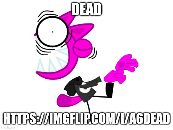 Dead | DEAD; HTTPS://IMGFLIP.COM/I/A6DEAD | image tagged in feral being hurt by air,dead | made w/ Imgflip meme maker