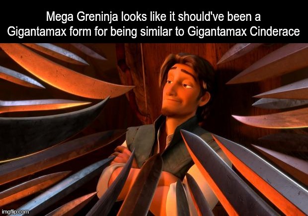 Speaking facts to the Greninja fans | Mega Greninja looks like it should've been a Gigantamax form for being similar to Gigantamax Cinderace | image tagged in flynn rider swords,memes,funny,pokemon,disney | made w/ Imgflip meme maker