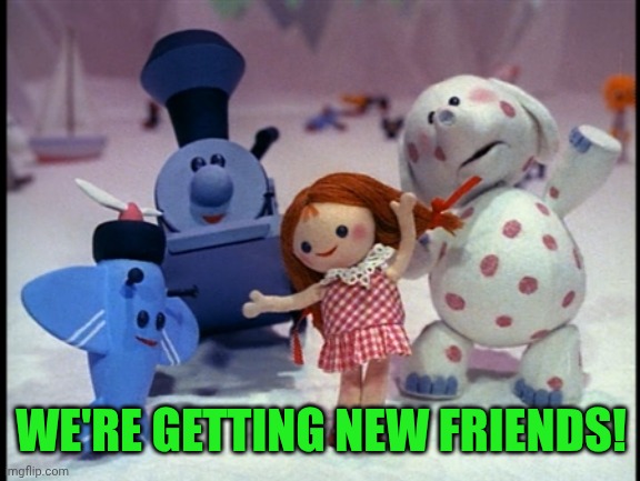 Island of Misfit Toys | WE'RE GETTING NEW FRIENDS! | image tagged in island of misfit toys | made w/ Imgflip meme maker