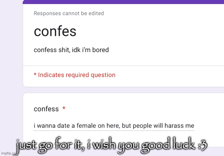 https://forms.gle/ZySTAVXFyht3S1NW6 | just go for it, i wish you good luck :3 | made w/ Imgflip meme maker