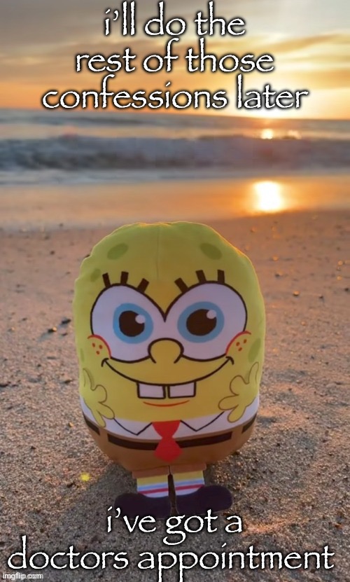 the bob (ty TMBR) | i’ll do the rest of those confessions later; i’ve got a doctors appointment | image tagged in the bob ty tmbr | made w/ Imgflip meme maker