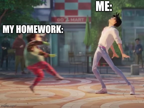 hate school | ME:; MY HOMEWORK: | image tagged in my litlle soda pop,funny,homework,school | made w/ Imgflip meme maker