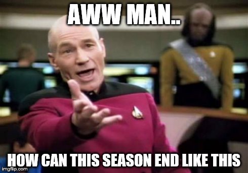 Picard Wtf | AWW MAN.. HOW CAN THIS SEASON END LIKE THIS | image tagged in memes,picard wtf | made w/ Imgflip meme maker
