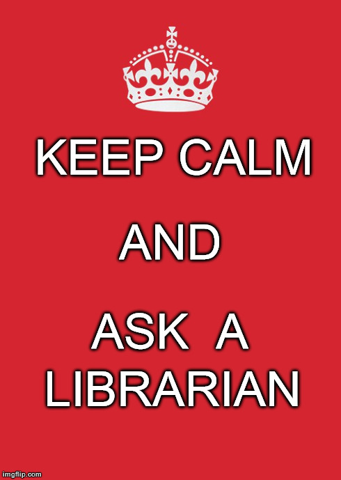 Ask a librarian | KEEP CALM LIBRARIAN AND ASK  A | image tagged in memes,keep calm and carry on red,librarians,library | made w/ Imgflip meme maker