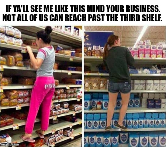 If Ya'll See Me Like This Mind Your Business Not All Of Us Can Reach Past The Third Shelf | IF YA'LL SEE ME LIKE THIS MIND YOUR BUSINESS. NOT ALL OF US CAN REACH PAST THE THIRD SHELF. | image tagged in chris joines | made w/ Imgflip meme maker