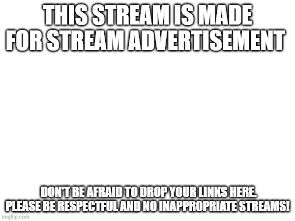 Basic Introduction | THIS STREAM IS MADE FOR STREAM ADVERTISEMENT; DON'T BE AFRAID TO DROP YOUR LINKS HERE. PLEASE BE RESPECTFUL AND NO INAPPROPRIATE STREAMS! | image tagged in introduction,rules,study guide | made w/ Imgflip meme maker