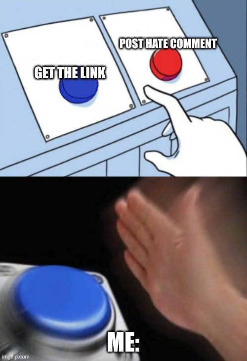 Blue Butten | GET THE LINK ME: POST HATE COMMENT | image tagged in blue butten | made w/ Imgflip meme maker