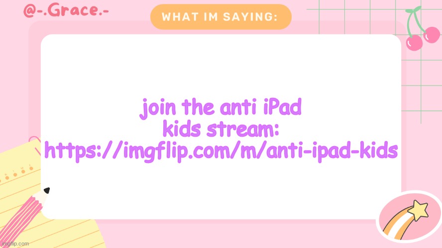 Grace's Littlespace Template | join the anti iPad kids stream: https://imgflip.com/m/anti-ipad-kids | image tagged in grace's littlespace template | made w/ Imgflip meme maker