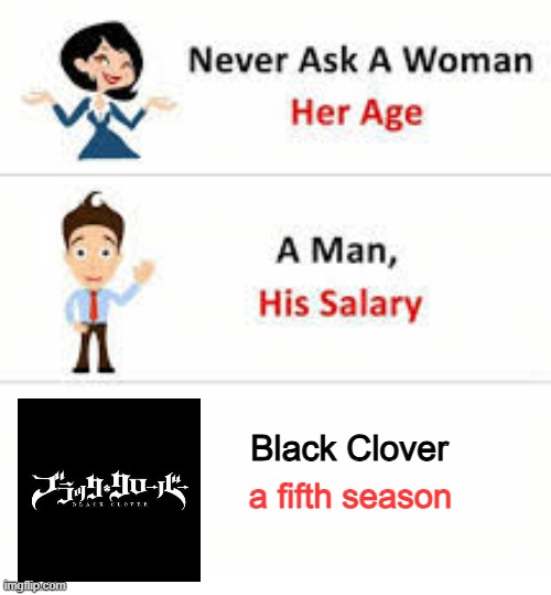 Comment "Asta" if you also like Black Clover | Black Clover; a fifth season | image tagged in never ask a woman her age | made w/ Imgflip meme maker
