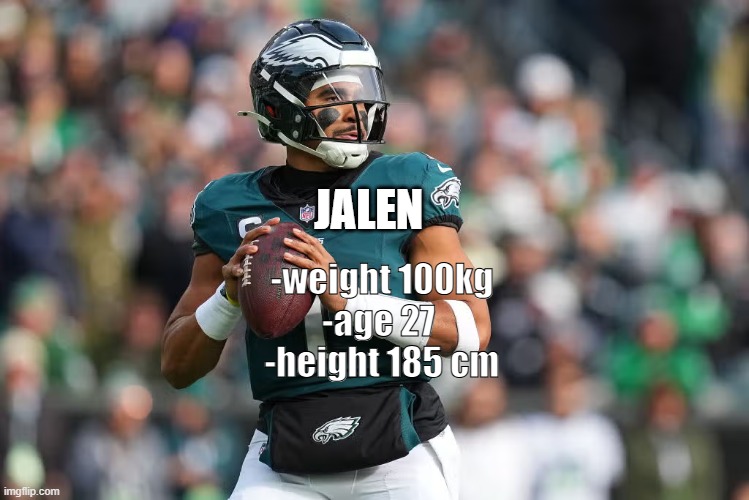 who would win Jalen or Patrick | JALEN; -weight 100kg
-age 27 
-height 185 cm | image tagged in philadelphia eagles,kansas city chiefs | made w/ Imgflip meme maker