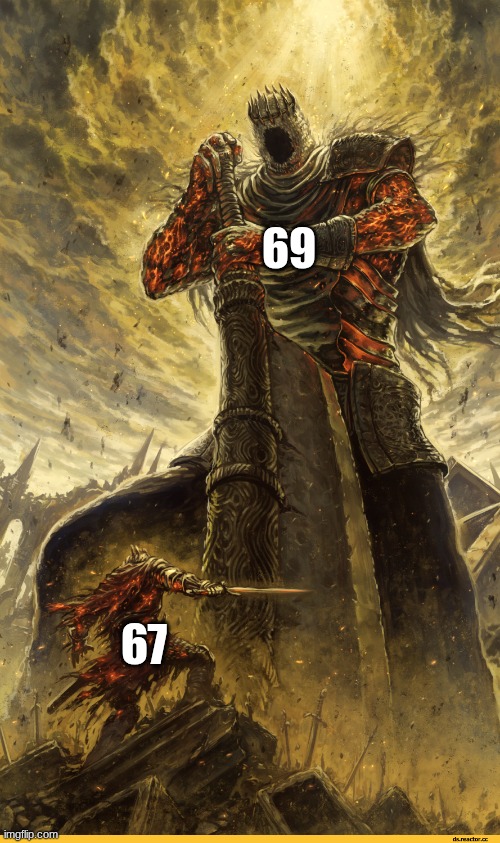 NOTHING BEATS LEGACY | 69; 67 | image tagged in giant vs man | made w/ Imgflip meme maker