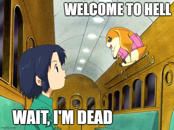 WELCOME TO HELL; WAIT, I'M DEAD | made w/ Imgflip meme maker